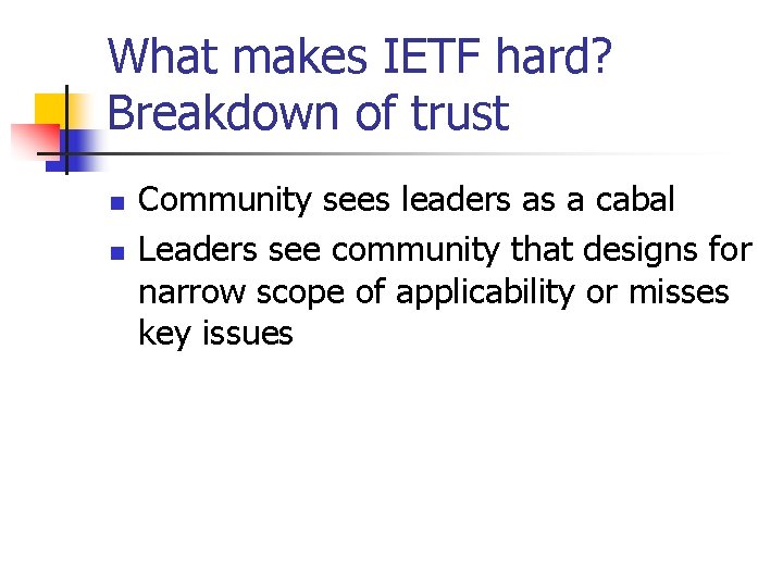 What makes IETF hard? Breakdown of trust n n Community sees leaders as a