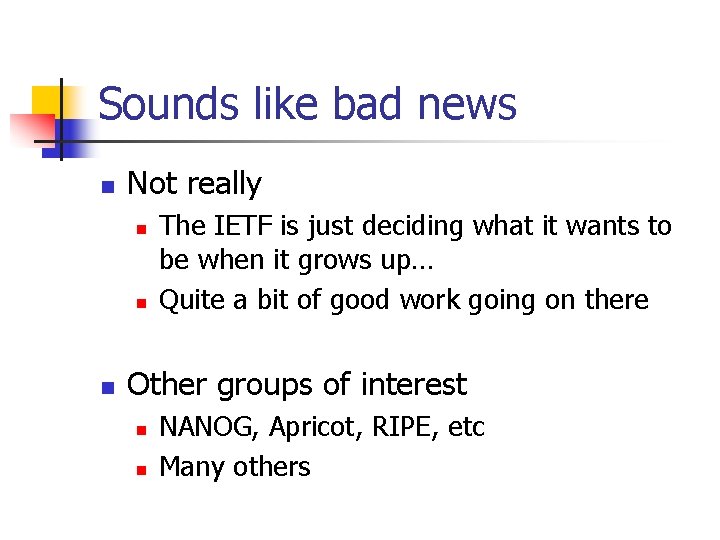 Sounds like bad news n Not really n n n The IETF is just