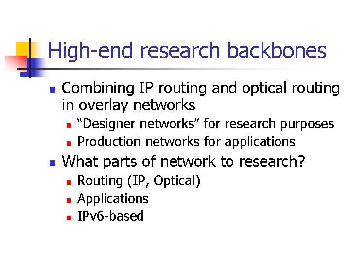 High-end research backbones n Combining IP routing and optical routing in overlay networks n