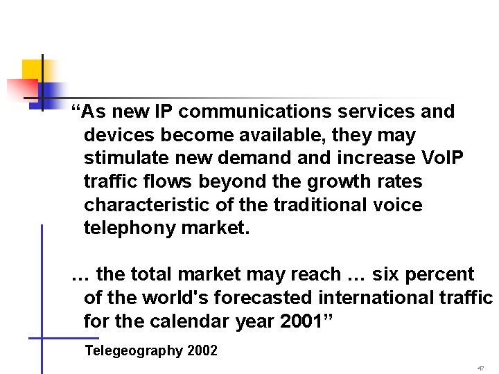 “As new IP communications services and devices become available, they may stimulate new demand