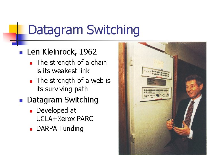 Datagram Switching n Len Kleinrock, 1962 n n n The strength of a chain