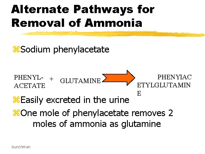 Alternate Pathways for Removal of Ammonia z. Sodium phenylacetate PHENYL- + GLUTAMINE ACETATE PHENYl.