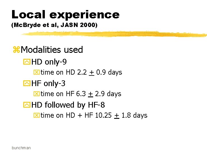 Local experience (Mc. Bryde et al, JASN 2000) z. Modalities used y. HD only-9