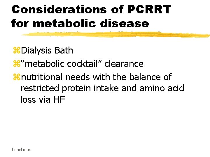 Considerations of PCRRT for metabolic disease z. Dialysis Bath z“metabolic cocktail” clearance znutritional needs