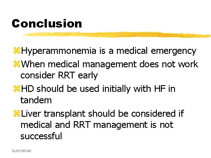Conclusion z. Hyperammonemia is a medical emergency z. When medical management does not work