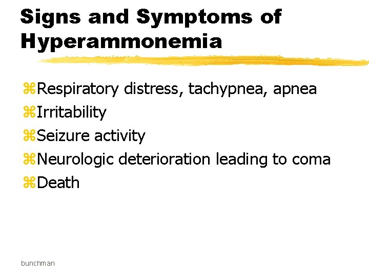 Signs and Symptoms of Hyperammonemia z. Respiratory distress, tachypnea, apnea z. Irritability z. Seizure
