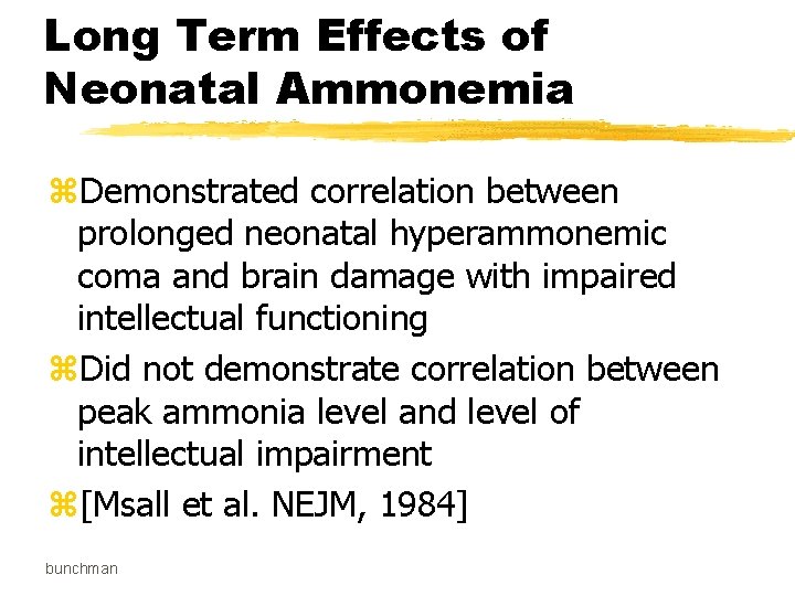 Long Term Effects of Neonatal Ammonemia z. Demonstrated correlation between prolonged neonatal hyperammonemic coma