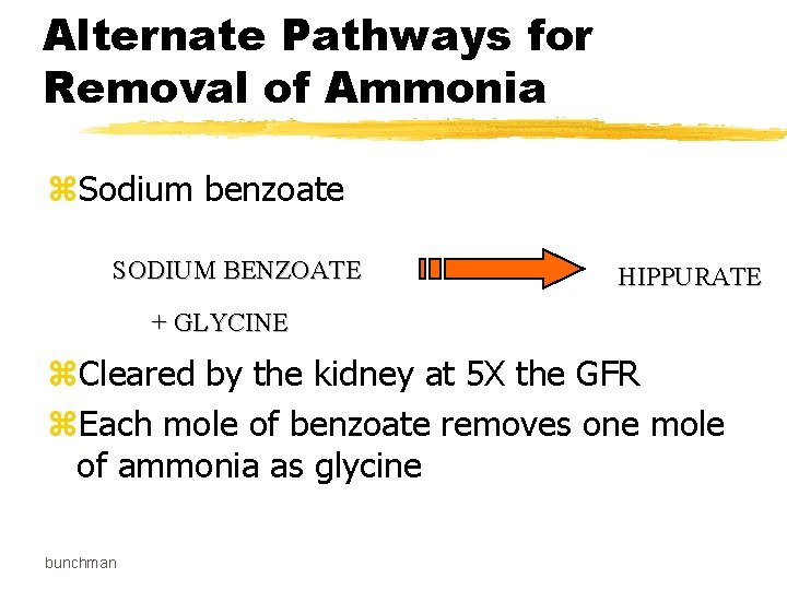 Alternate Pathways for Removal of Ammonia z. Sodium benzoate SODIUM BENZOATE HIPPURATE + GLYCINE