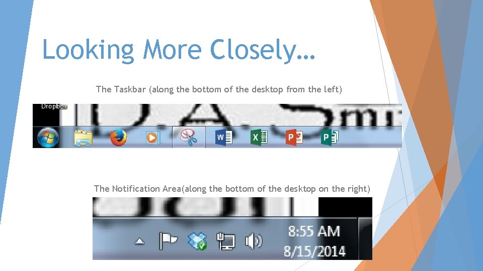 Looking More Closely… The Taskbar (along the bottom of the desktop from the left)