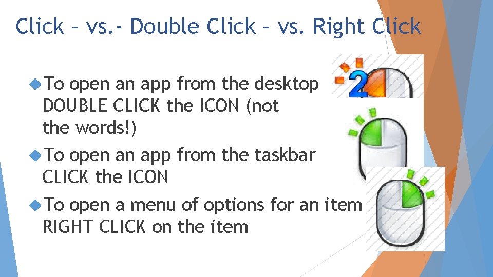 Click – vs. - Double Click – vs. Right Click To open an app