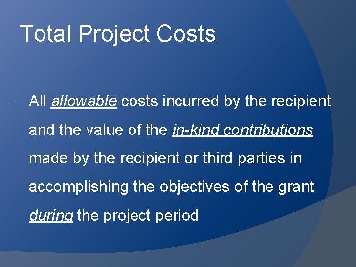 Total Project Costs All allowable costs incurred by the recipient and the value of