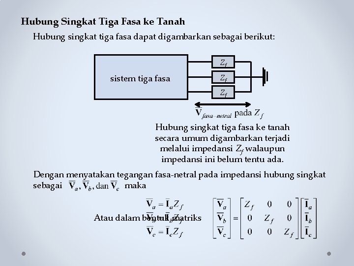 Hubung Singkat Tiga Fasa ke Tanah Hubung singkat tiga fasa dapat digambarkan sebagai berikut: