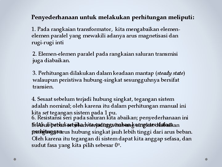 Penyederhanaan untuk melakukan perhitungan meliputi: 1. Pada rangkaian transformator, kita mengabaikan elemen paralel yang