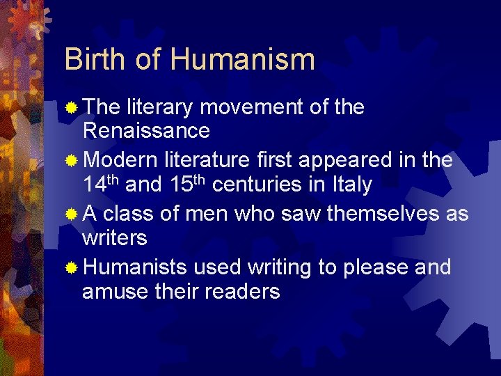 Birth of Humanism ® The literary movement of the Renaissance ® Modern literature first