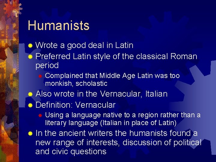 Humanists ® Wrote a good deal in Latin ® Preferred Latin style of the