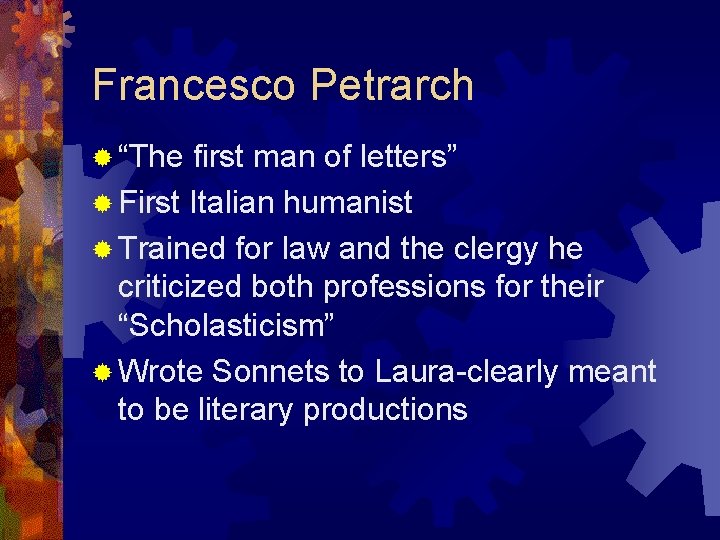 Francesco Petrarch ® “The first man of letters” ® First Italian humanist ® Trained
