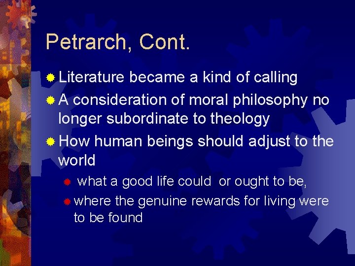 Petrarch, Cont. ® Literature became a kind of calling ® A consideration of moral