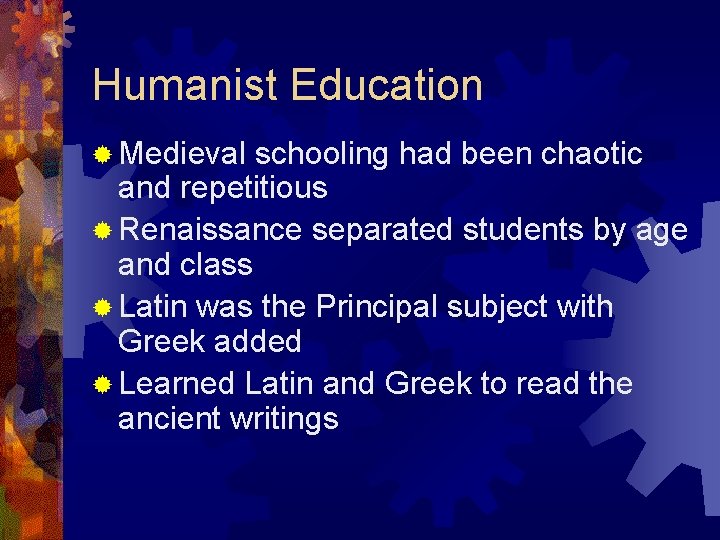 Humanist Education ® Medieval schooling had been chaotic and repetitious ® Renaissance separated students