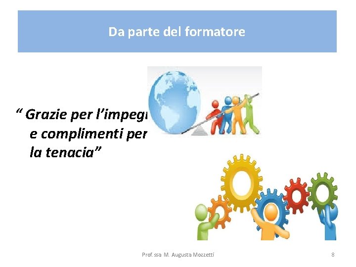 Da parte del formatore “ Grazie per l’impegno e complimenti per la tenacia” Prof.