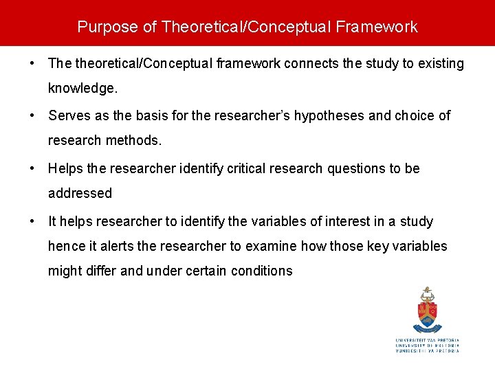 Purpose of Theoretical/Conceptual Framework • The theoretical/Conceptual framework connects the study to existing knowledge.