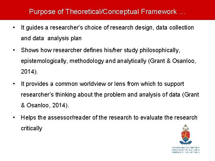 Purpose of Theoretical/Conceptual Framework … • It guides a researcher’s choice of research design,