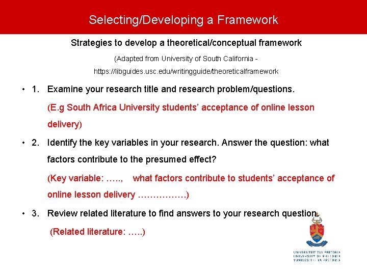 Selecting/Developing a Framework Strategies to develop a theoretical/conceptual framework (Adapted from University of South