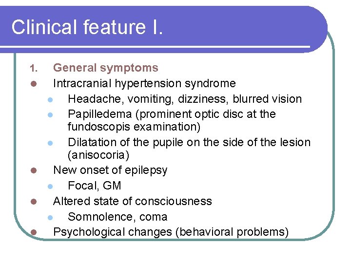 Clinical feature I. 1. l l General symptoms Intracranial hypertension syndrome l Headache, vomiting,