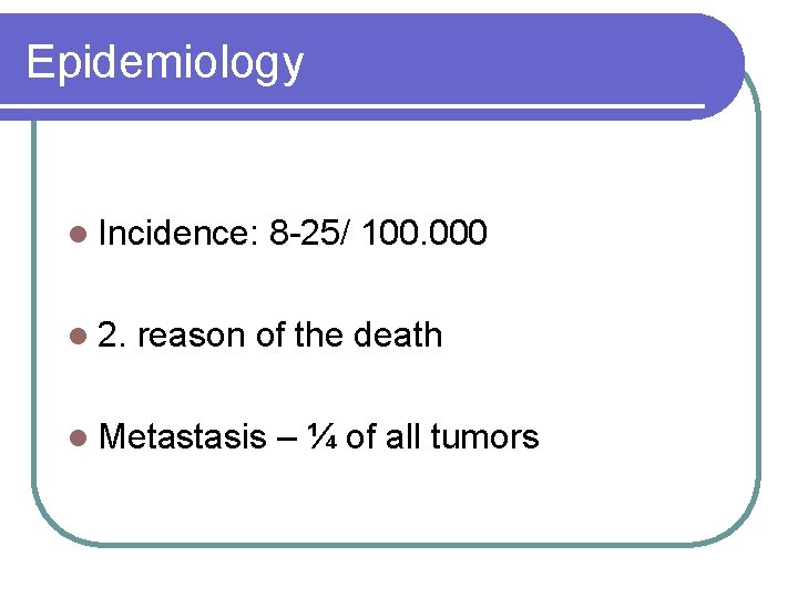 Epidemiology l Incidence: l 2. 8 -25/ 100. 000 reason of the death l