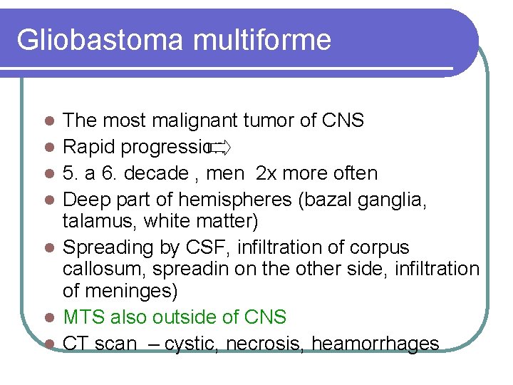 Gliobastoma multiforme l l l l The most malignant tumor of CNS Rapid progression