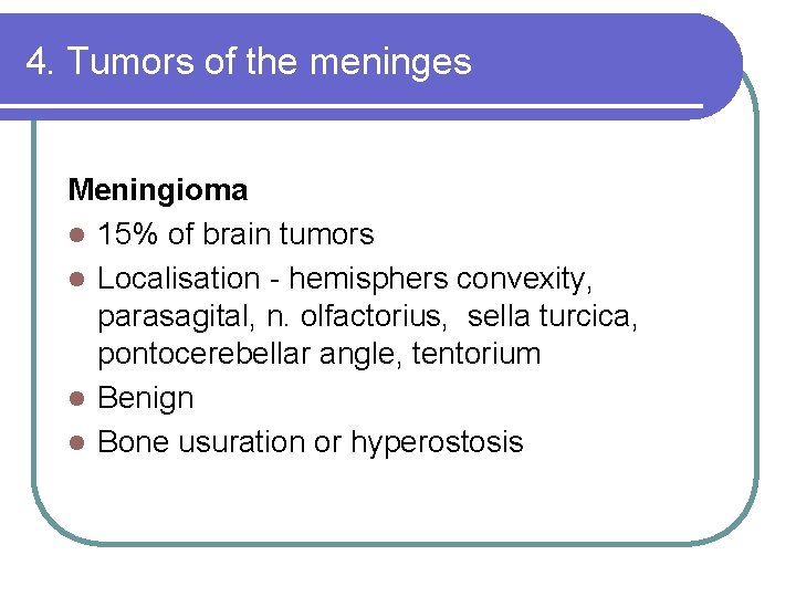 4. Tumors of the meninges Meningioma l 15% of brain tumors l Localisation -