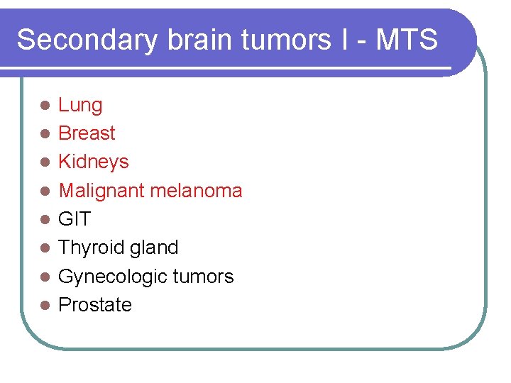 Secondary brain tumors I - MTS l l l l Lung Breast Kidneys Malignant