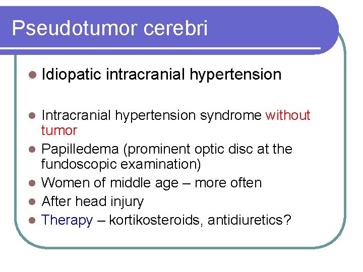 Pseudotumor cerebri l Idiopatic l l l intracranial hypertension Intracranial hypertension syndrome without tumor