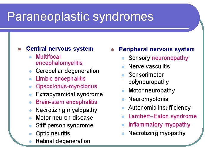 Paraneoplastic syndromes l Central nervous system l Multifocal encephalomyelitis l Cerebellar degeneration l Limbic