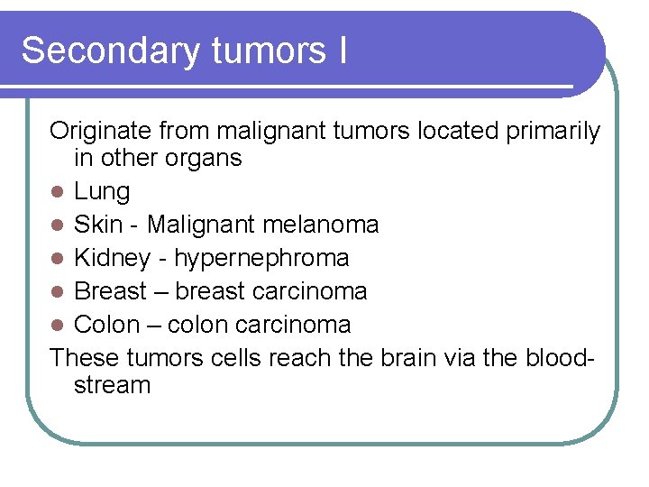 Secondary tumors I Originate from malignant tumors located primarily in other organs l Lung