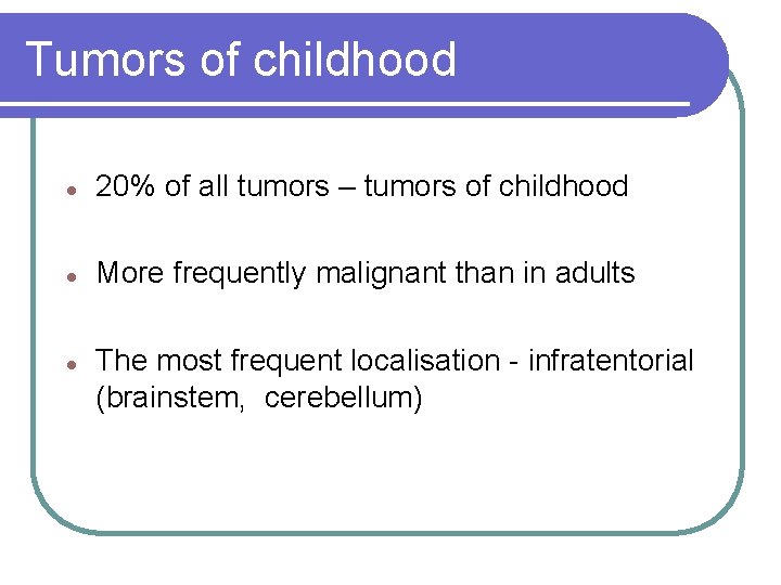 Tumors of childhood l 20% of all tumors – tumors of childhood l More