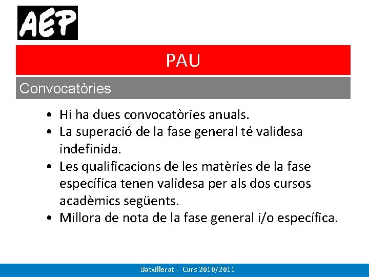 PAU Convocatòries • Hi ha dues convocatòries anuals. • La superació de la fase