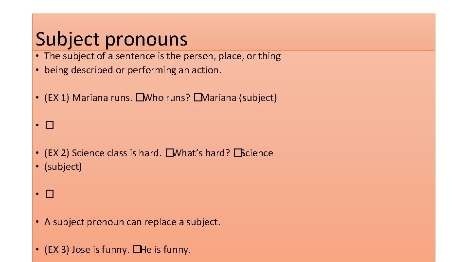 Subject pronouns • The subject of a sentence is the person, place, or thing