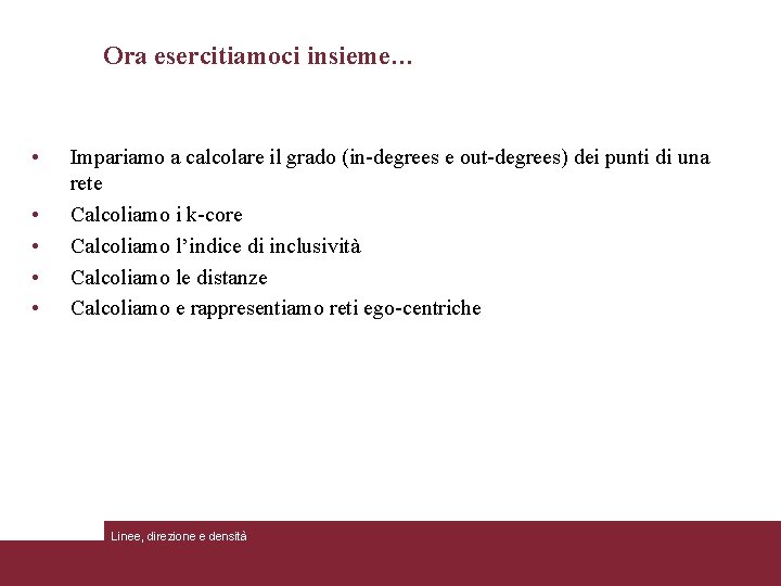 Ora esercitiamoci insieme… • • • Impariamo a calcolare il grado (in-degrees e out-degrees)