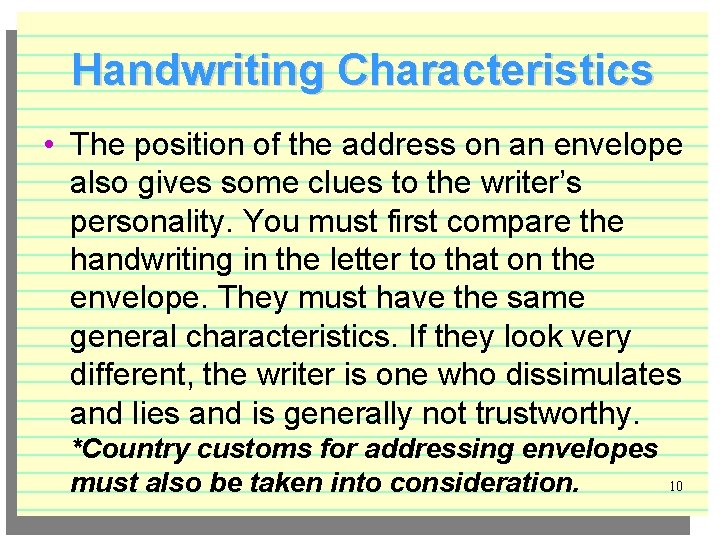 Handwriting Characteristics • The position of the address on an envelope also gives some