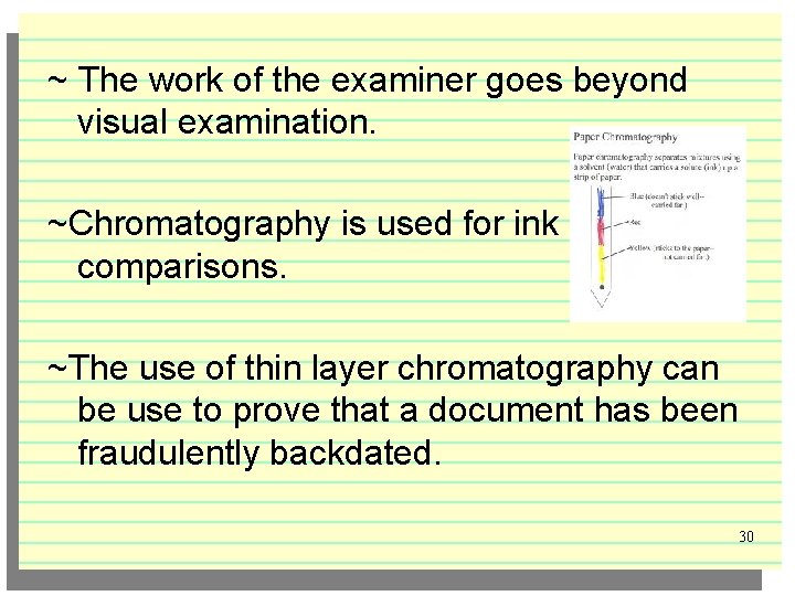 ~ The work of the examiner goes beyond visual examination. ~Chromatography is used for