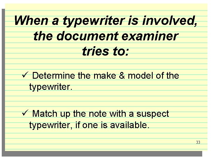 When a typewriter is involved, the document examiner tries to: ü Determine the make