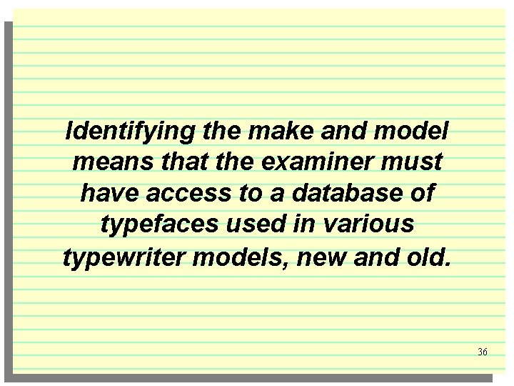 Identifying the make and model means that the examiner must have access to a