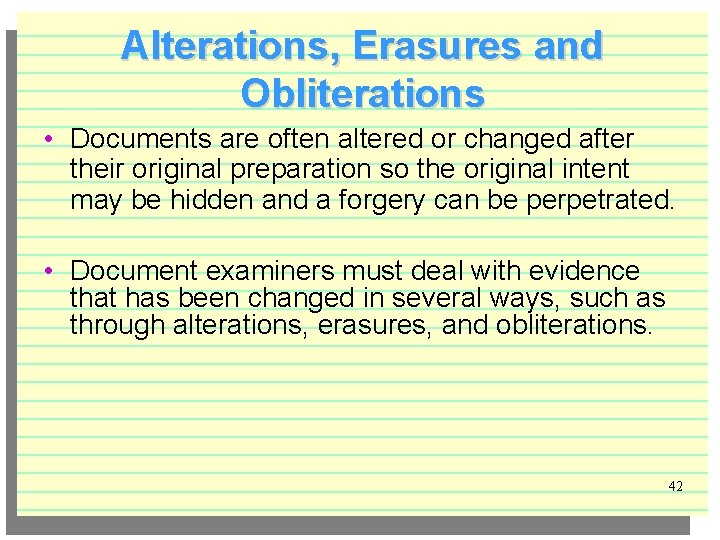 Alterations, Erasures and Obliterations • Documents are often altered or changed after their original