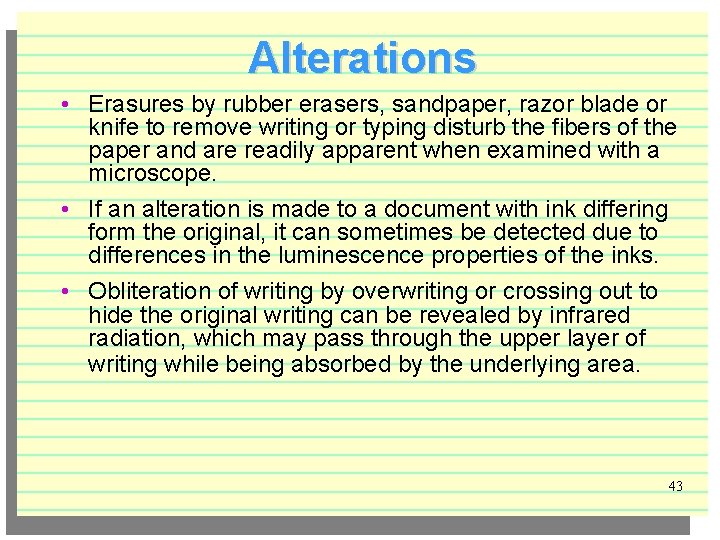 Alterations • Erasures by rubber erasers, sandpaper, razor blade or knife to remove writing
