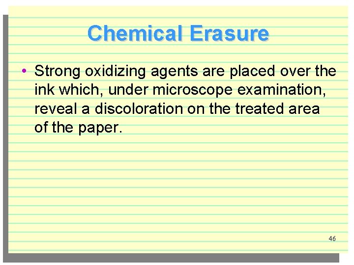 Chemical Erasure • Strong oxidizing agents are placed over the ink which, under microscope