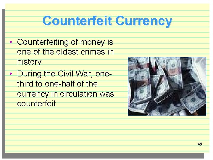 Counterfeit Currency • Counterfeiting of money is one of the oldest crimes in history