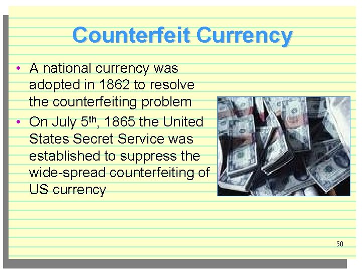 Counterfeit Currency • A national currency was adopted in 1862 to resolve the counterfeiting