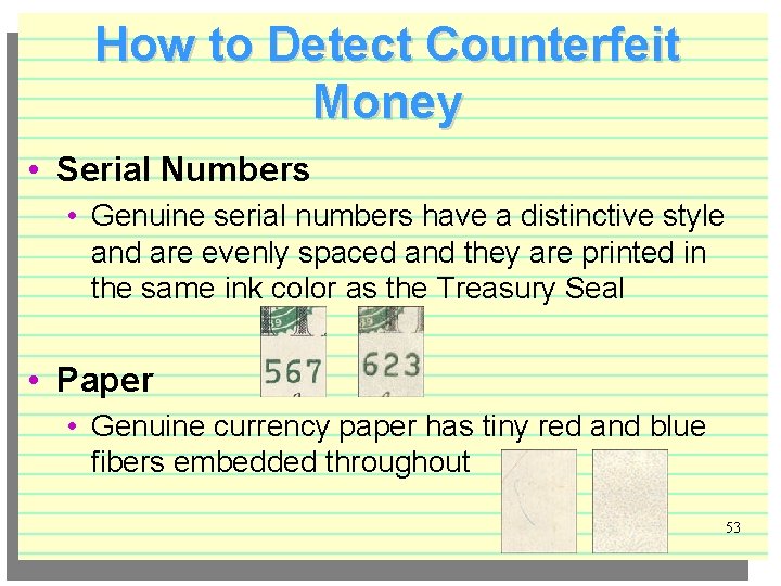 How to Detect Counterfeit Money • Serial Numbers • Genuine serial numbers have a