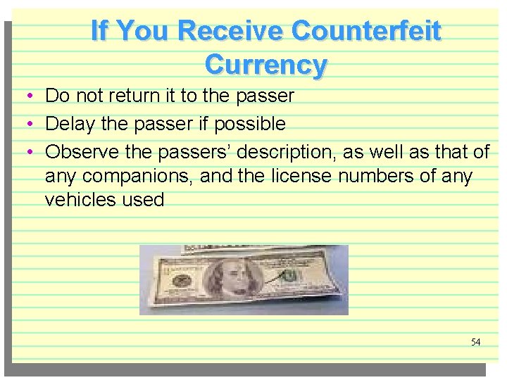 If You Receive Counterfeit Currency • Do not return it to the passer •