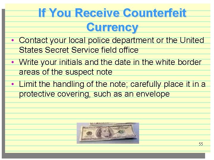 If You Receive Counterfeit Currency • Contact your local police department or the United